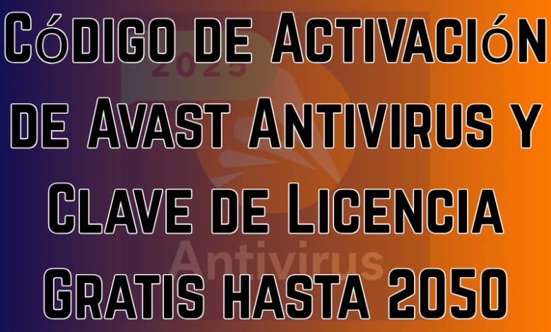 Código de Activación de Avast Antivirus y Clave de Licencia Gratis hasta 2050