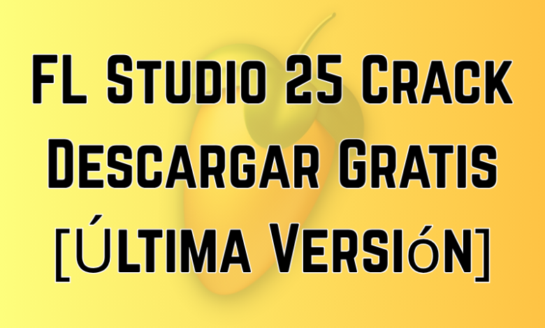 FL Studio 25 Crack Descargar Gratis [Última Versión]
