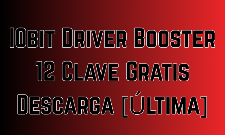 IObit Driver Booster 12 Clave Gratis Descarga [Última]