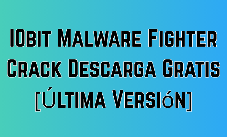 IObit Malware Fighter Crack Descarga Gratis [Última Versión]