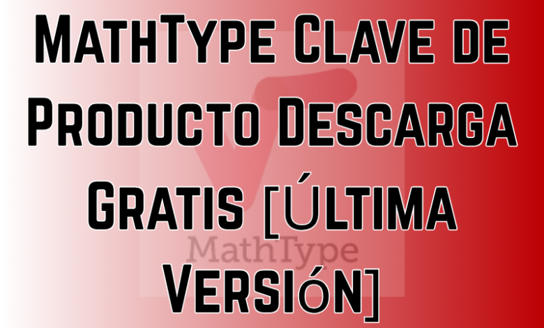 MathType Clave de Producto Descarga Gratis [Última Versión]