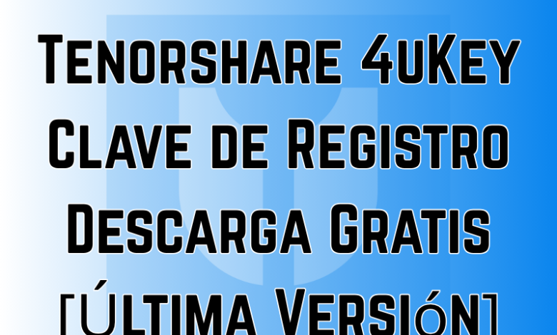 Tenorshare 4uKey Clave de Registro Descarga Gratis [Última Versión]