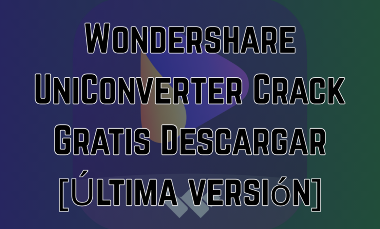 Wondershare UniConverter Crack Gratis Descargar [Última versión]